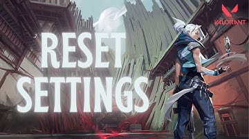 How to Reset Settings in Valorant 2024?