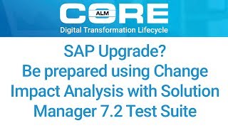 SAP Upgrade? Be prepared using Change Impact Analysis with Solution Manager 7.2 Test Suite