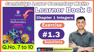 Cambridge Learner Book 8 Maths Solutions || Exercise 1.3 Q.no. 7 to 10 Solved || Mathwala Mahesh