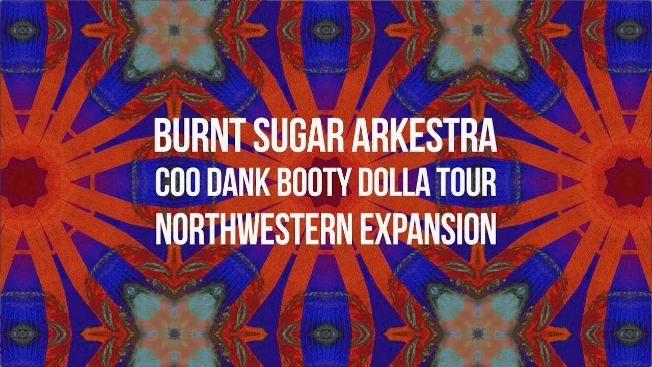 Burnt Sugar Arkestra Coo Dank Booty Dolla Tour - Northwest