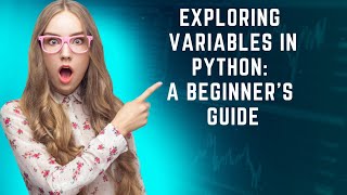 Exploring Variables in Python: A Beginner's Guide