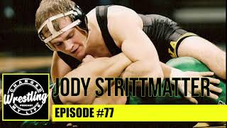 #77 Jody Strittmatter | Wrestling Changed My Life