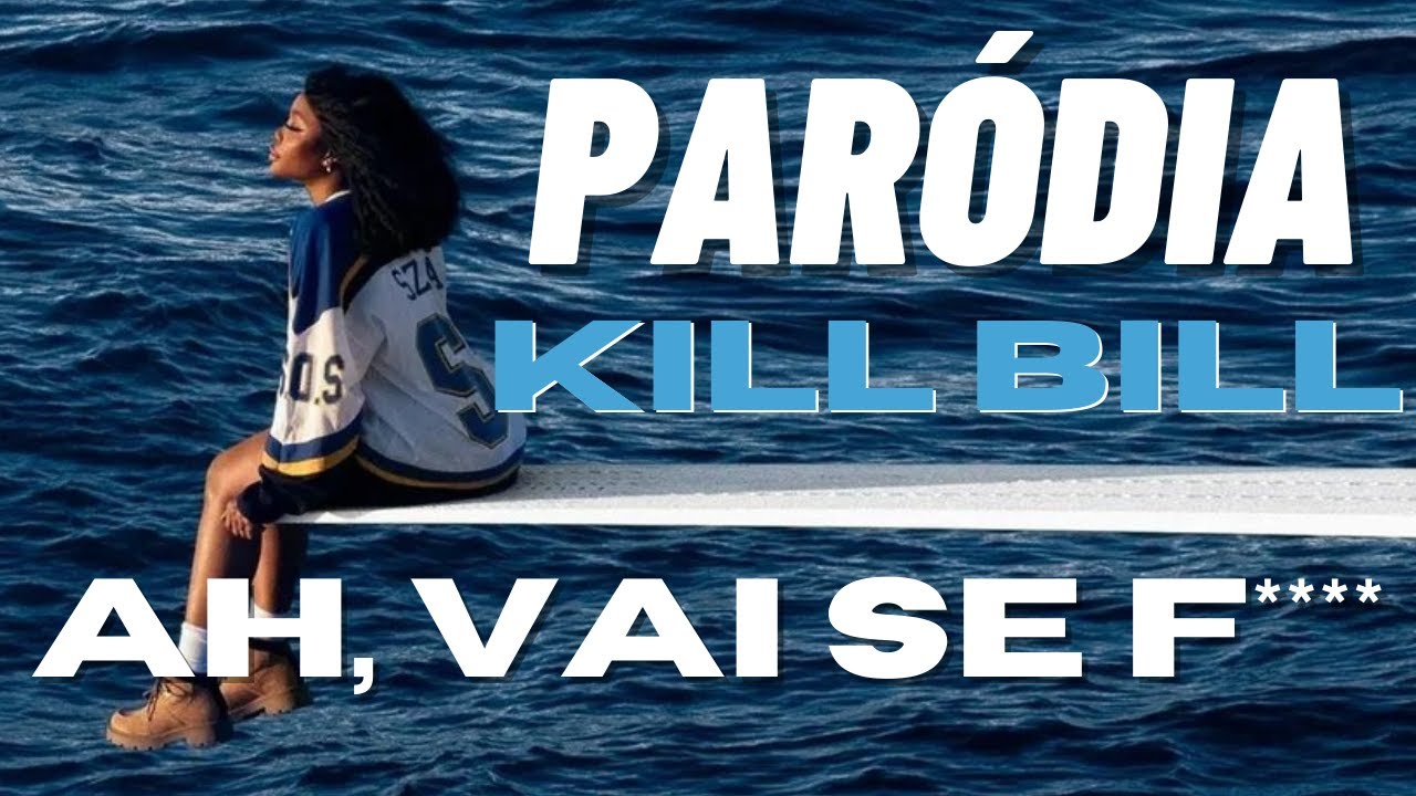 Ah vai se f**** / Sza - Kill Bill (PARÓDIA)