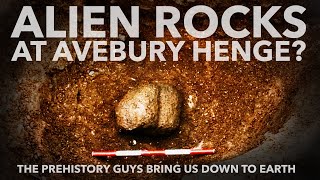 Alien Rocks at Avebury Henge? | The Prehistory Guys bring us down to earth.