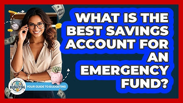 What Is The Best Savings Account For An Emergency Fund? - Your Guide to Budgeting