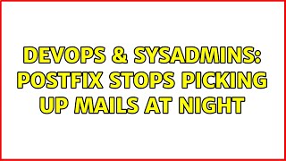 DevOps & SysAdmins: Postfix stops picking up mails at night