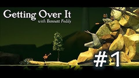Getting Over It with Bennett Foddy (Part 1)