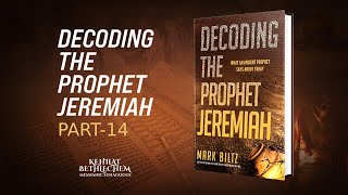 Decoding The Prophet Jeremiah | With Pastor Mark Biltz - Part 14