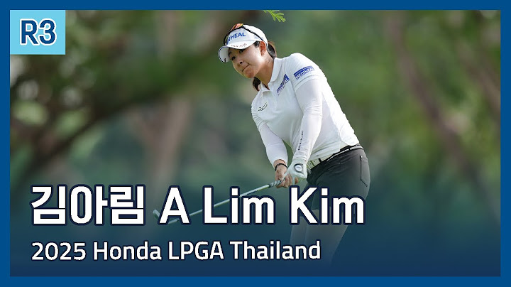 김아림 A Lim Kim | 2025 Honda LPGA Thailand 3라운드 하이라이트