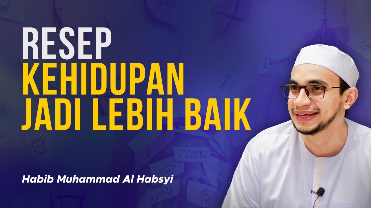 Resep Kehidupan Jadi lebih Baik - Habib Muhammad Al Habsyi