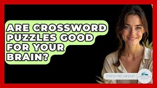 Are Crossword Puzzles Good For Your Brain? - Stress Free Mindset