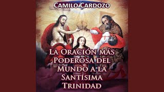 Video thumbnail of "Camilo Cardozo - La Oración Más Poderosa del Mundo a la Santísima Trinidad"