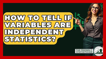 How To Tell If Variables Are Independent Statistics? - The Friendly Statistician