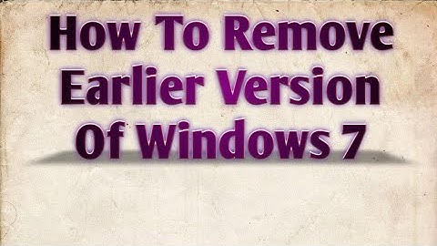 How To Remove Earlier Version Of Windows...