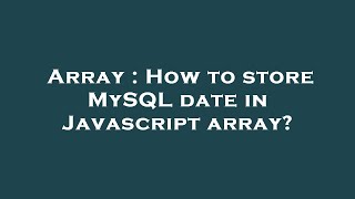 Array : How to store MySQL date in Javascript array