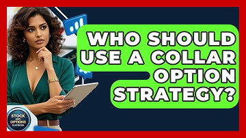 Who Should Use A Collar Option Strategy? - Stock and Options Playbook