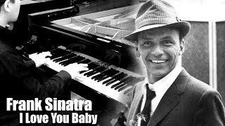 Frank Sinatra - I Love You Baby (Piano Cover)