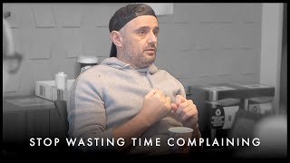 Stop Complaining! It's A Waste of Time - Gary Vaynerchuk Motivation