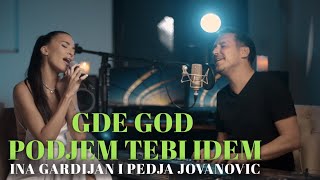 Video thumbnail of "INA GARDIJAN I PEDJA JOVANOVIC - GDE GOD PODJEM TEBI IDEM (COVER)"