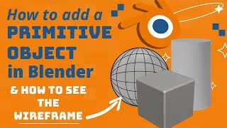 Adding a Primitive Object and Viewing Wireframe Overlay in Blender