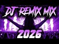 DJ MIX 2026 Remixes Mashups Of Popular Songs 2026 DJ Remix Music Disco DJ Club Mix 2025