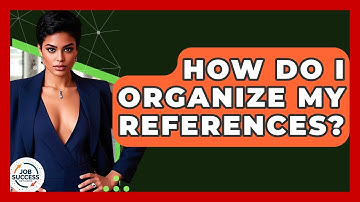 How Do I Organize My References? - Job Success Network