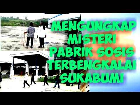 Misteri Pabrik Sosis Terbengkalai Sukabumi Youtube