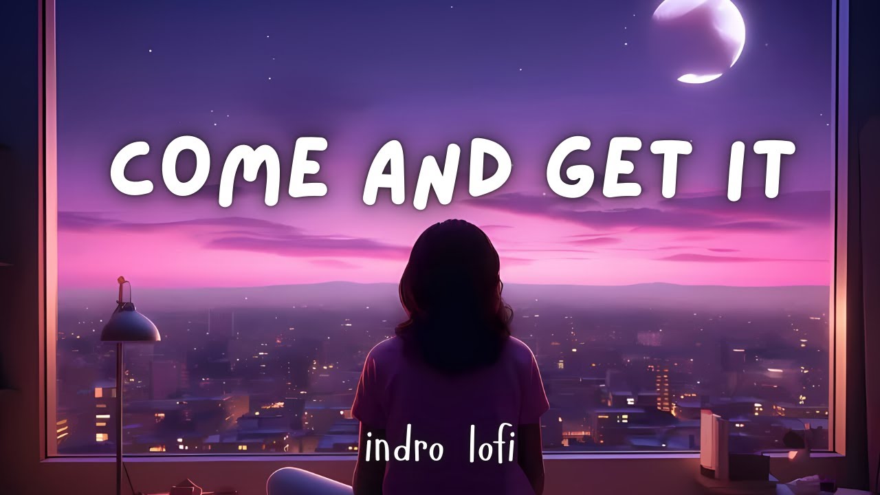 Come and Get It - indro lofi song Come and Get It - indro lofi song