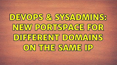 DevOps & SysAdmins: New portspace for different domains on the same IP