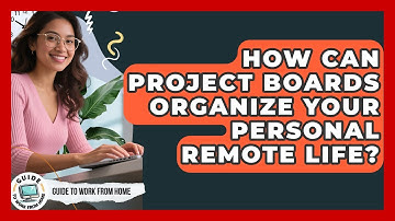 How Can Project Boards Organize Your Personal Remote Life? - Guide To Work From Home