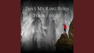 Does My Ring Burn Your Finger