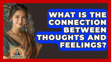 What Is The Connection Between Thoughts And Feelings? - Buddhism Reflections