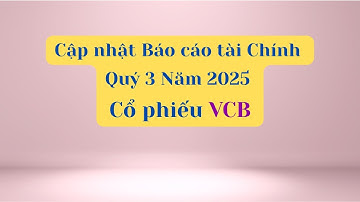 Cập nhật Báo cáo tài chính Quý 3 Năm 2025 của cổ phiếu VCB - Vietcombank