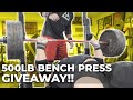 500LB BENCH PRESS! + GIVEAWAY