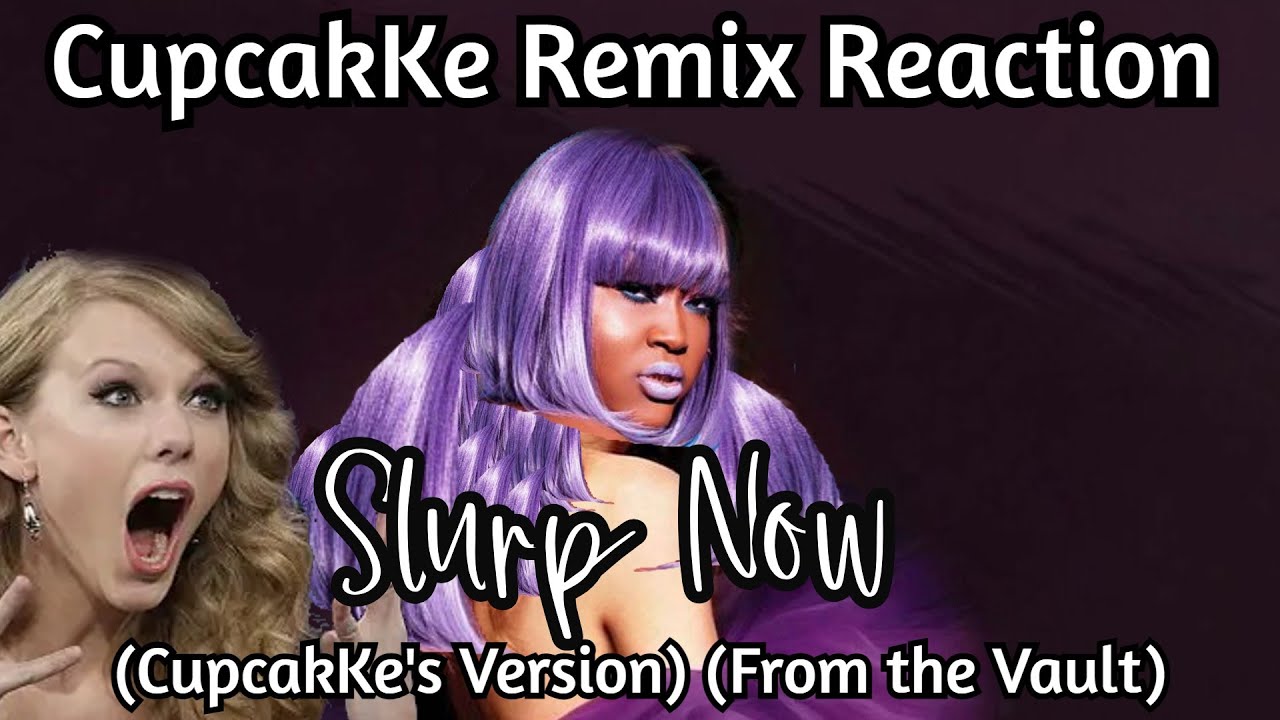 Slurp Now (версия CupcakKe) (Из архива) | Реакция на ремикс CupcakKe