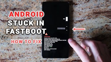 Android Stuck in Fastboot Mode - How to Fix
