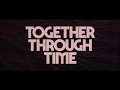 NEW FULL LENGTH ALBUM: &quot;Together Through Time&quot;