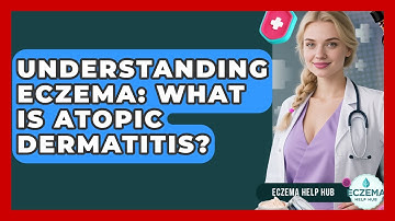 Understanding Eczema: What Is Atopic Dermatitis? - Eczema Help Hub