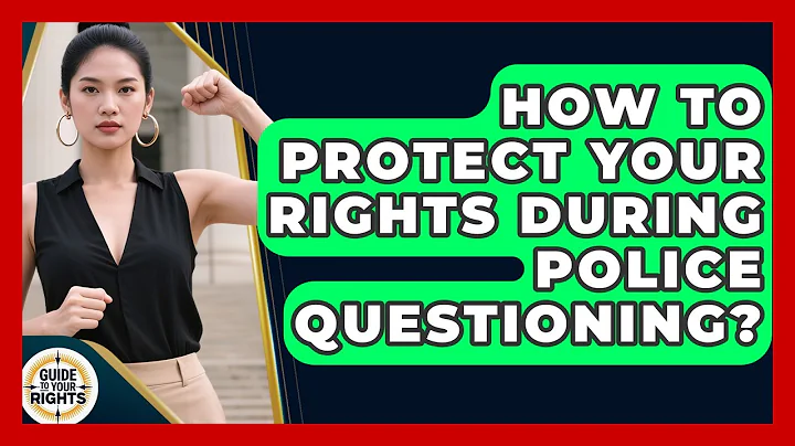 How To Protect Your Rights During Police Questioning? - Guide To Your Rights