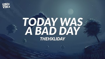 TheHxliday - Today Was A Bad Day (528Hz)