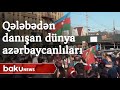 Dünyada yaşayan azərbaycanlılar Qarabağın uğurundan danışıblar