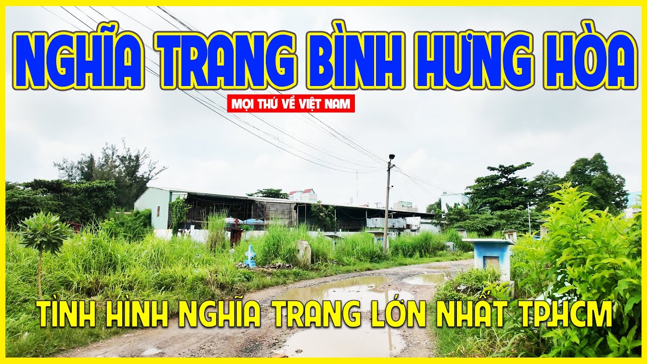 NGHĨA TRANG BÌNH HƯNG HÒA | TÌNH HÌNH NGHĨA TRANG LỚN NHẤT TP.HCM | TP.HCM ngày nay