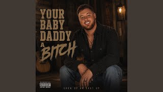 YOUR BABY DADDY A BITCH