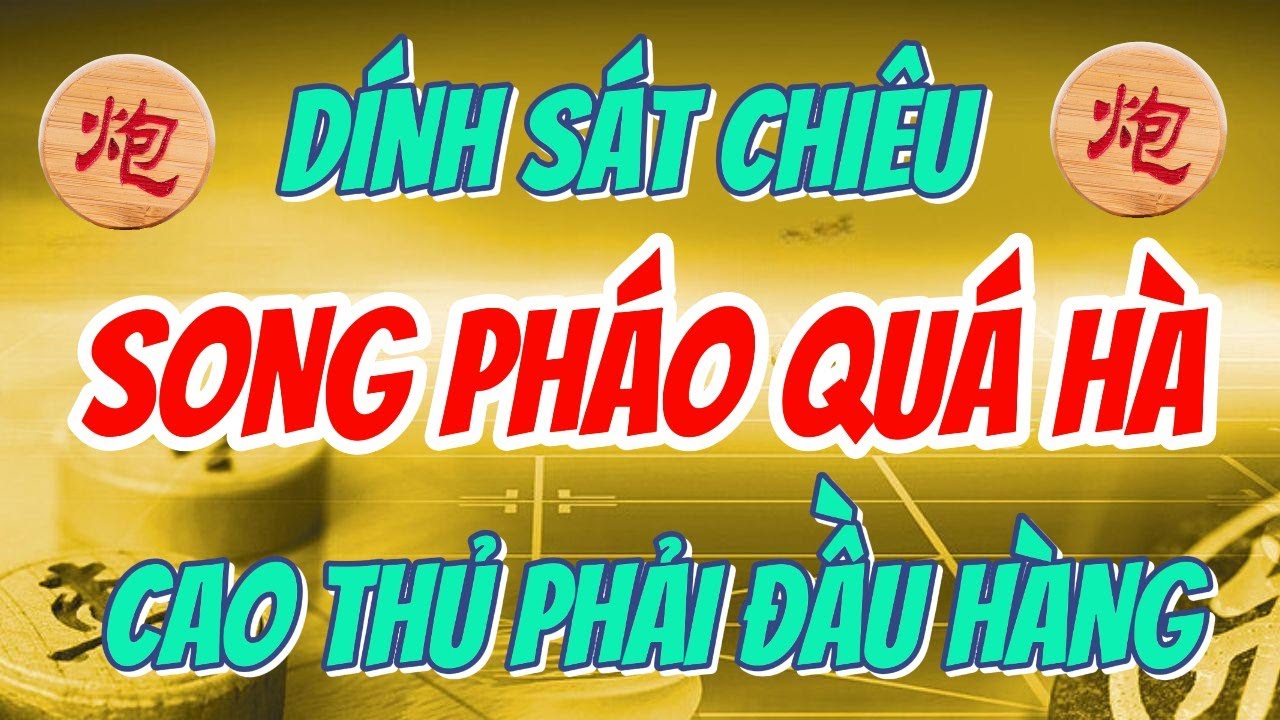 SÁT CHIÊU Song Pháo Quá Hà Phản Công TỐC THẮNG | Khai Cuộc Giang Hồ
