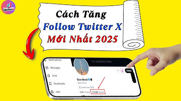 Cách Tăng Follow Trên Twitter Mới Nhất | Cách Tăng Follow X 2025