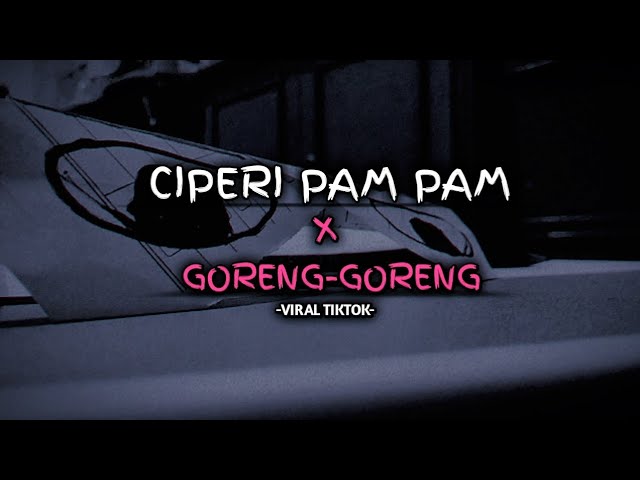 CIPERI PAM PAM X GORENG-GORENG || VIRAL TIKTOK || KEVIN SOPAN class=