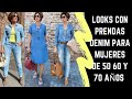 LOOKS CON PRENDAS DENIM PARA MUJERES DE 50 60 Y 70 SEÑORAS MODERNAS OUTFITS CON PRENDAS DE MEZCLILLA