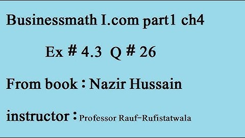 q26 ex4.3 part(1) Business math i.com part1 ch4 book: Nazir Hussain irfan elahi/stats rauf