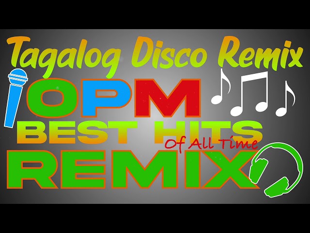 Tagalog Disco Remix | OPM Best Hits Of All Time | OPM Disco Remix | NO COPYRIGHT class=