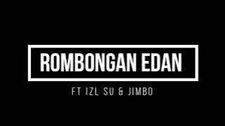 ROMBONGAN EDAN FT IZLSU & JIMBO